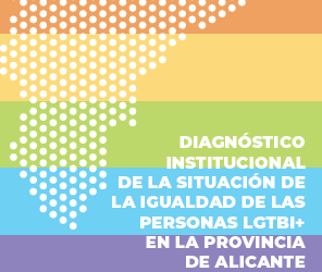 DIAGNÓSTICO INSTITUCIONAL DE LA SITUACIÓN DE LA IGUALDAD DE LAS PERSONAS LGTBI+ EN LA PROVINCIA DE ALICANTE